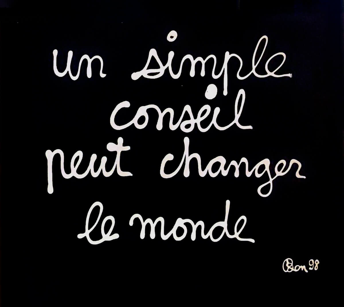 Un conseil peut changer le monde - Ben Vautier